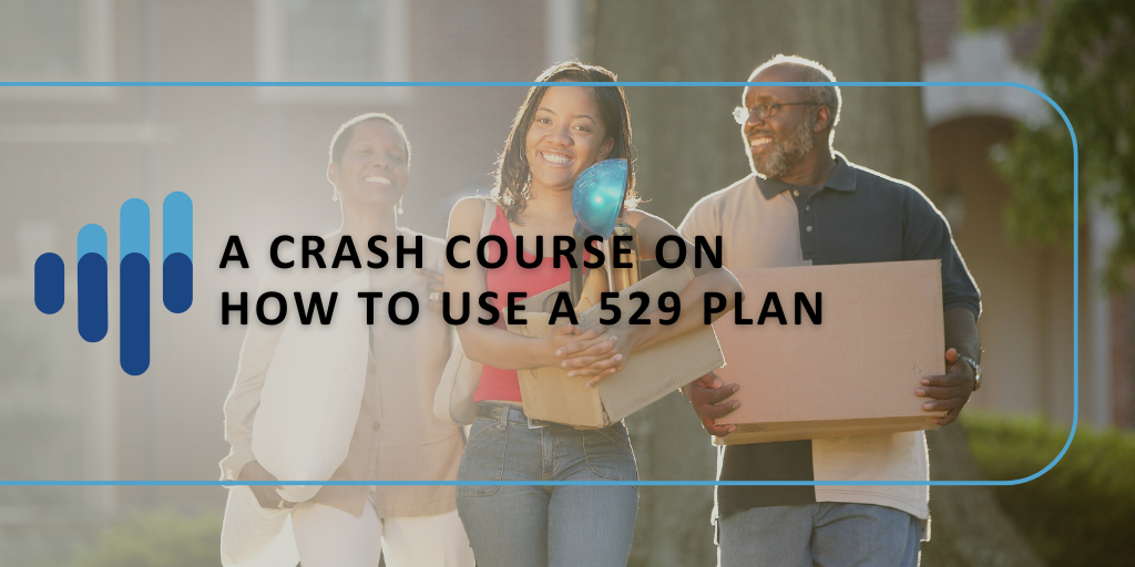 A Crash Course on How To Use a 529 Plan