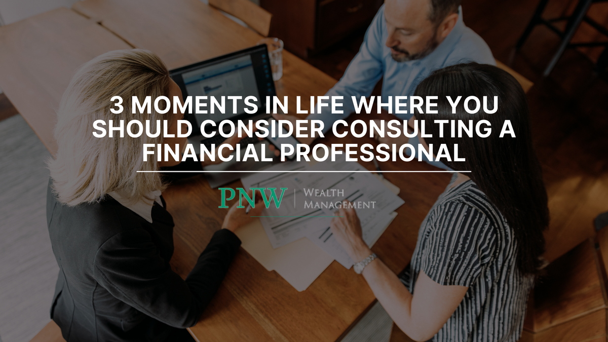 3 Moments in Life Where You Should Consider Consulting a Financial Professional