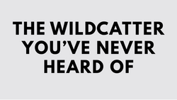 The Wildcatter You've Never Heard Of