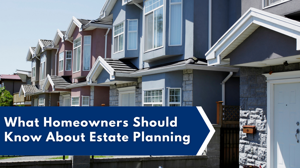 What Homeowners Should Know About Estate Planning