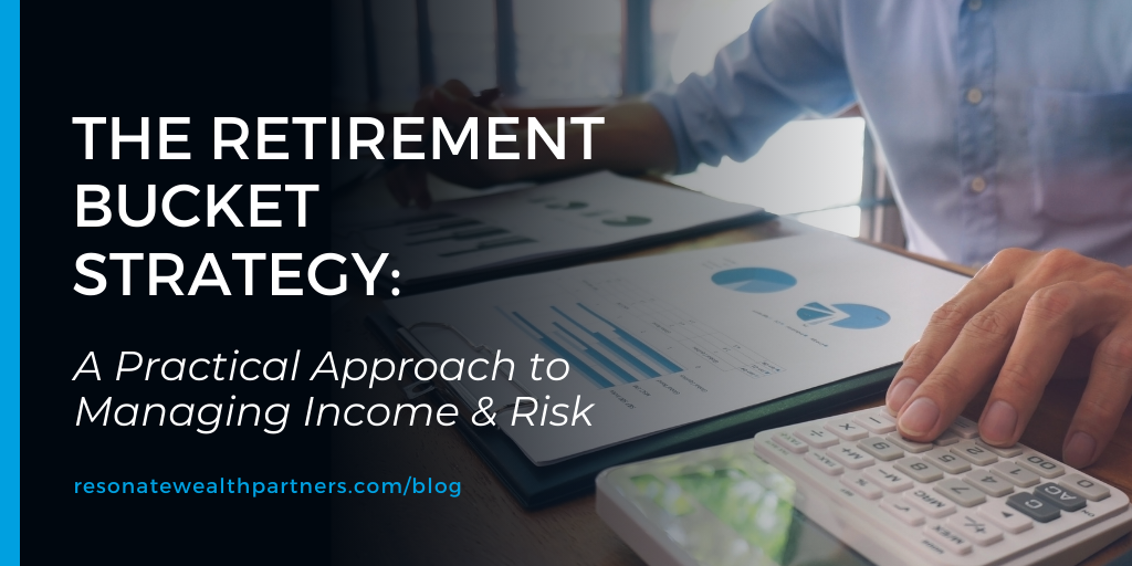 The Retirement Bucket Strategy: A Practical Approach to Managing Income & Risk