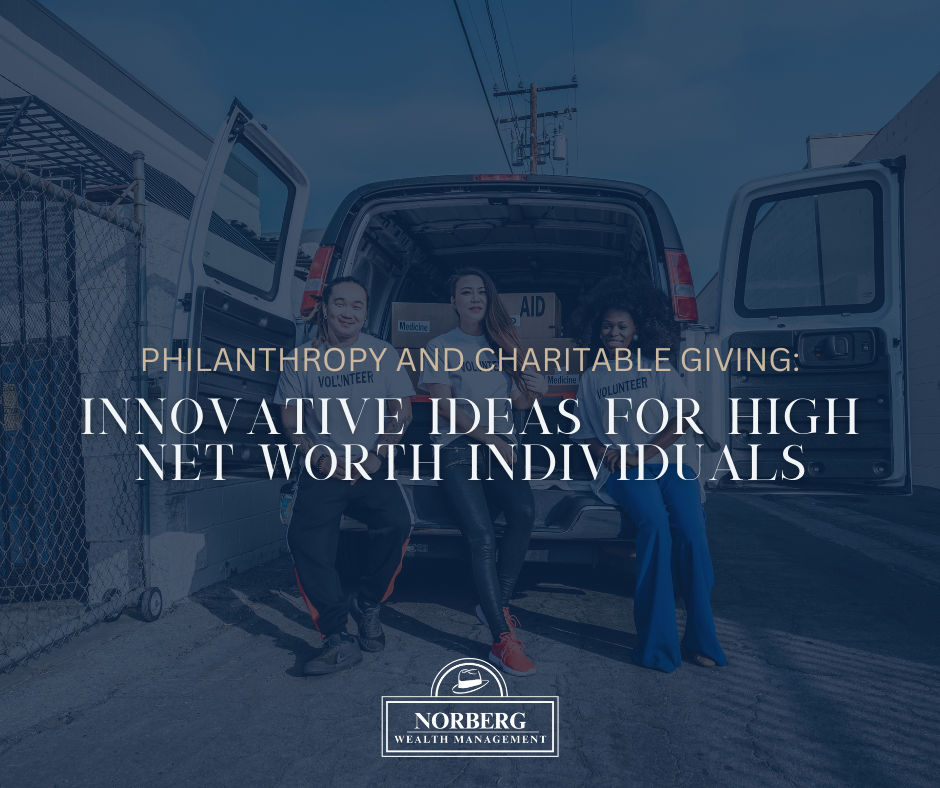 Philanthropy and Charitable Giving: Innovative Ideas for High Net Worth Individuals