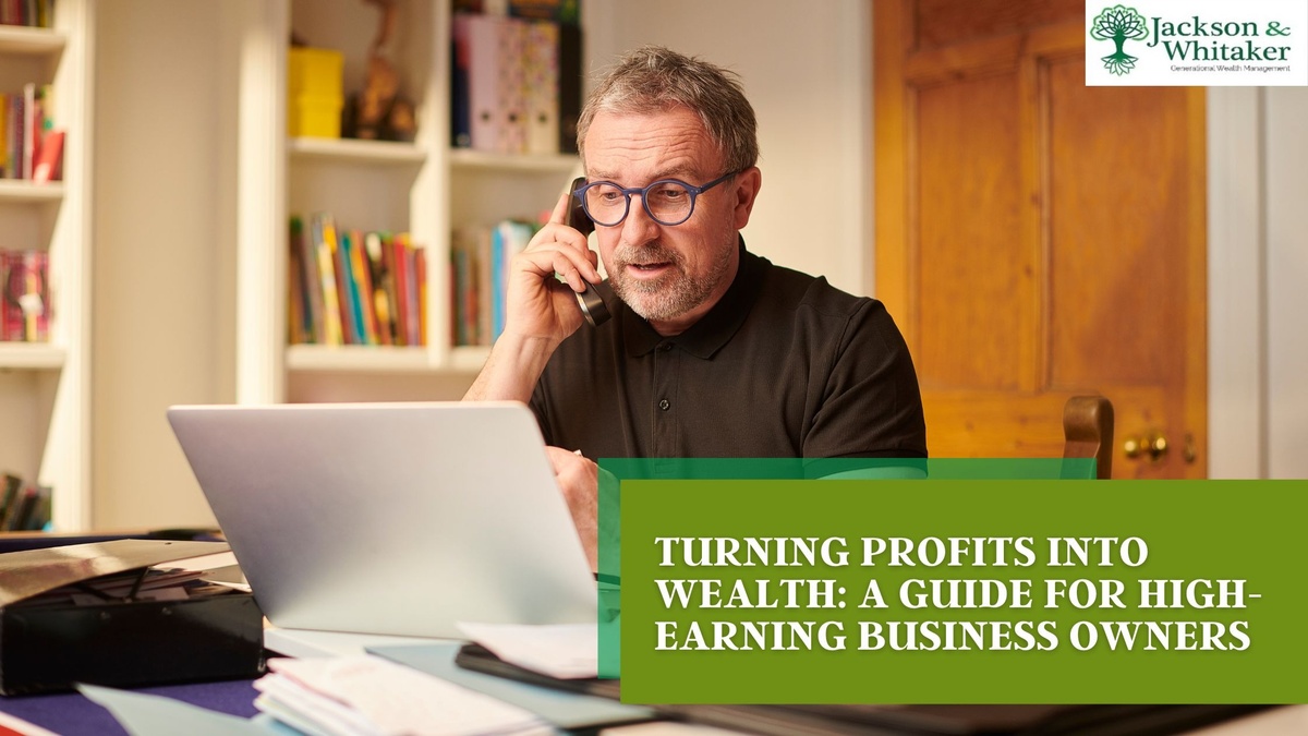 Turning Profits into Wealth: A Guide for High-Earning Business Owners