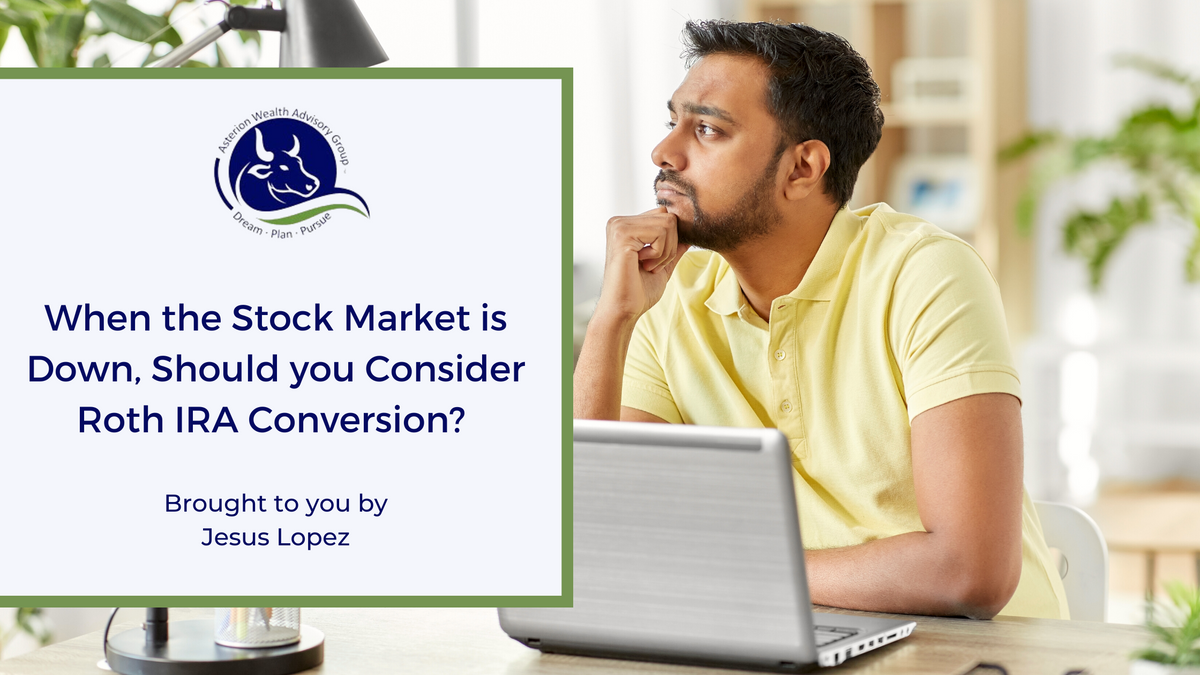 When the Stock Market is Down, Should You Consider a Roth IRA Conversion?