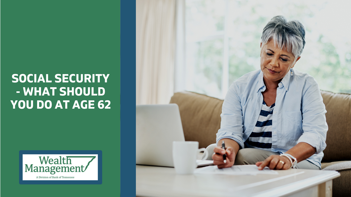 Social Security - What Should You Do at Age 62
