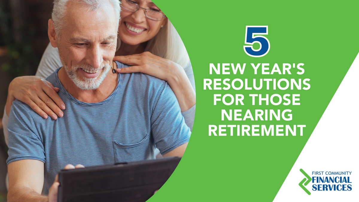 Five New Year's Resolutions for Those Nearing Retirement