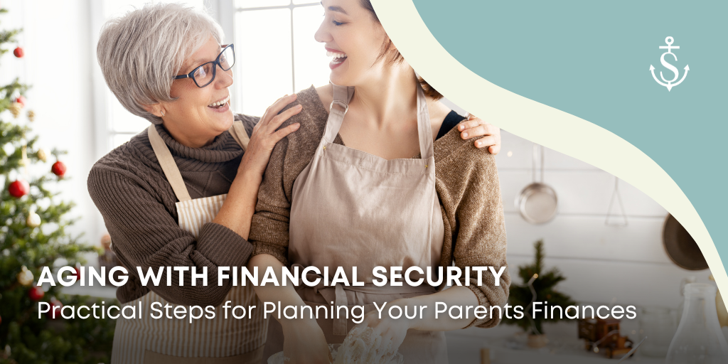 Aging with Financial Security: Practical Steps for Planning Your Parents' Finances