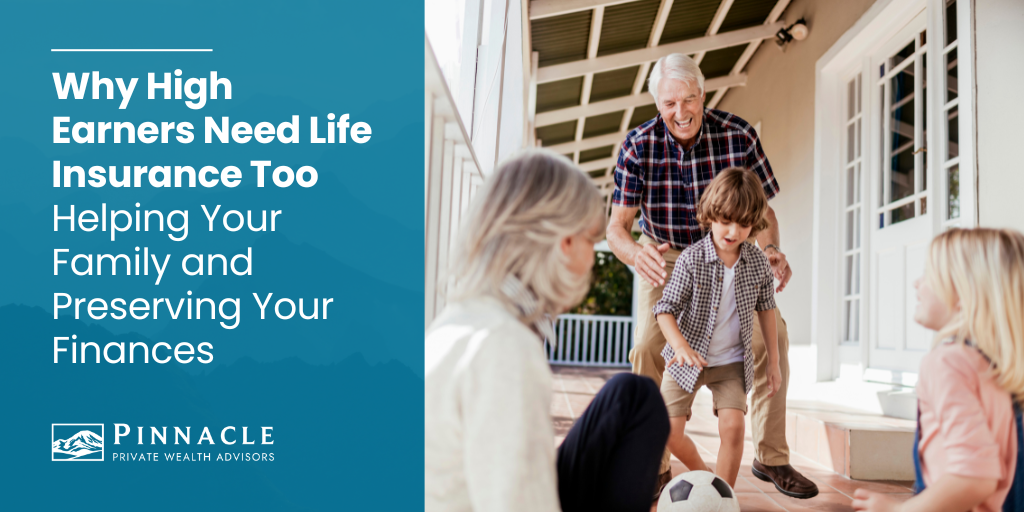 Why High Earners Need Life Insurance Too: Helping Your Family and Preserving Your Finances