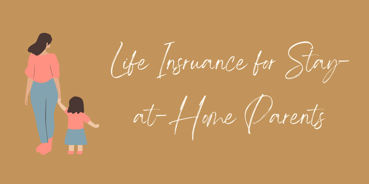 5 Reasons You Still Need Life Insurance as a Stay-at-Home Parent