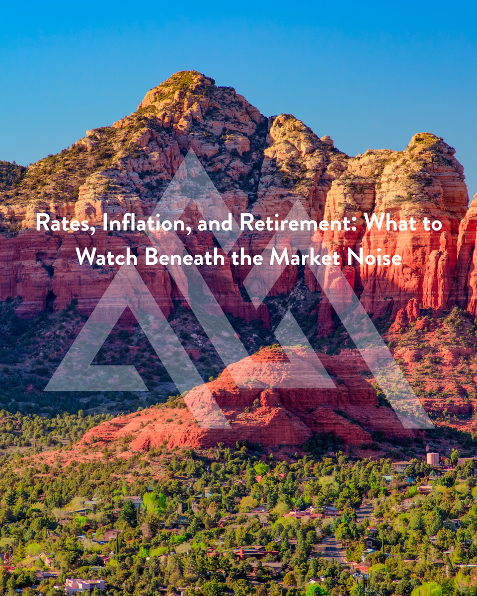 Rates, Inflation, and Retirement: What to Watch Beneath the Market Noise