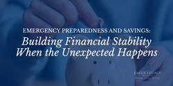 Emergency Preparedness and Savings: Building Financial Stability When the Unexpected Happens