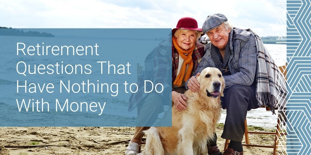 Retirement Questions That Have Nothing to Do With Money