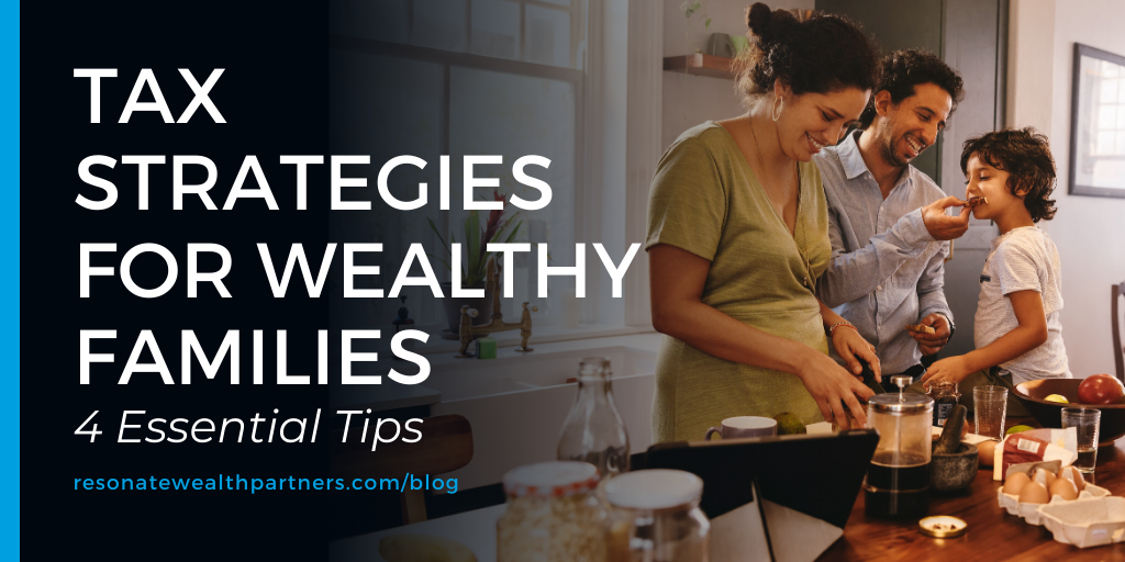 Tax Strategies for Wealthy Families: 4 Essential Tips