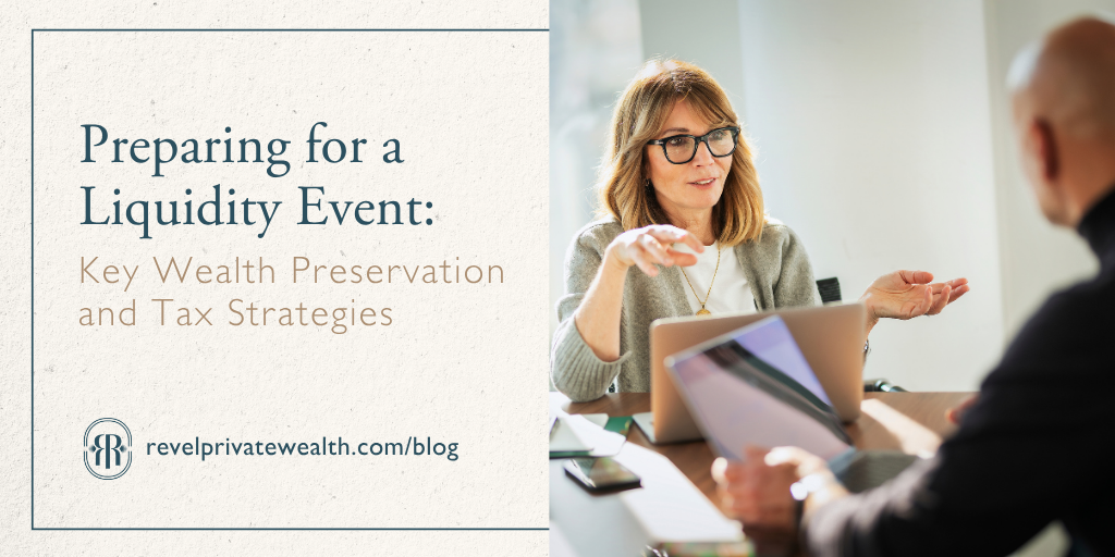 Preparing for a Liquidity Event: Key Wealth Preservation and Tax Strategies