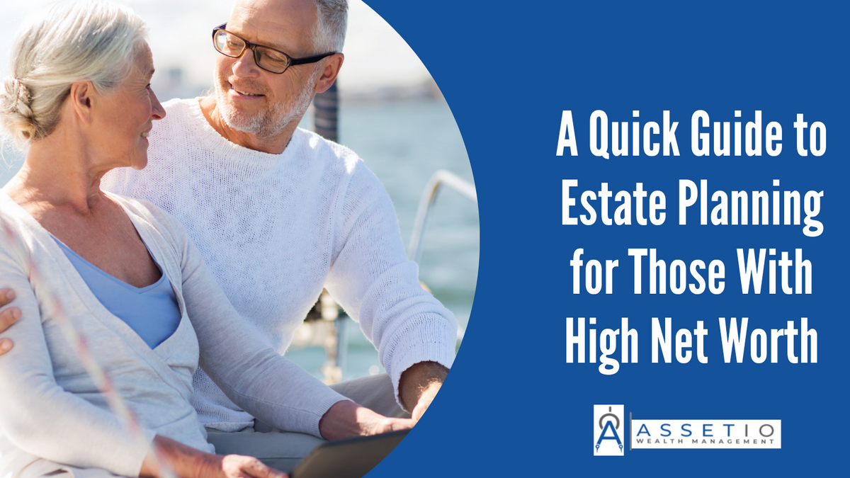A Quick Guide to Estate Planning for Those With High Net Worth