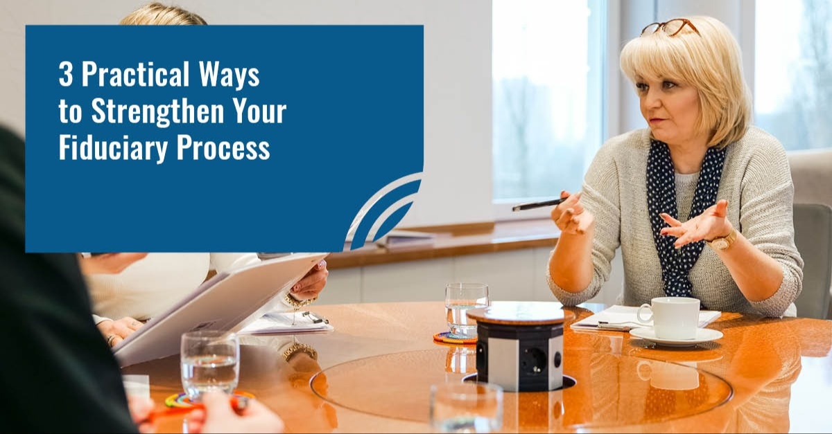 3 Practical Ways to Strengthen Your Fiduciary Process