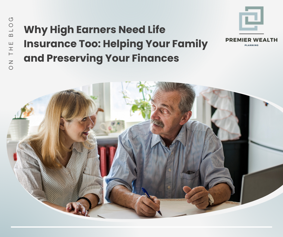 Why High Earners Need Life Insurance Too: Helping Your Family and Preserving Your Finances