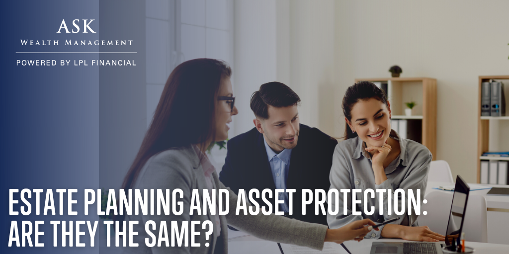 Estate Planning and Asset Protection: Are They The Same?