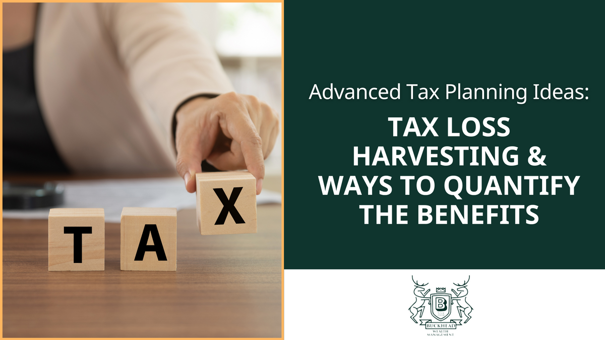 Advanced Tax Planning Ideas: Tax Loss Harvesting & Ways to Quantify the Benefits