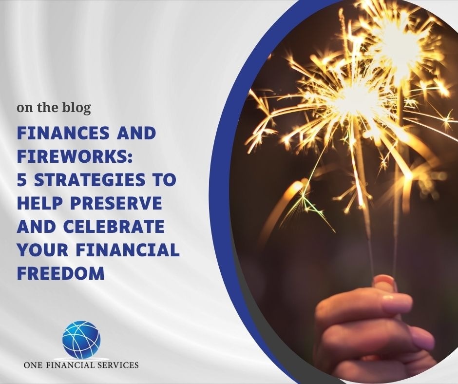 Finances and Fireworks: 5 Strategies to Help Preserve and Celebrate Your Financial Freedom