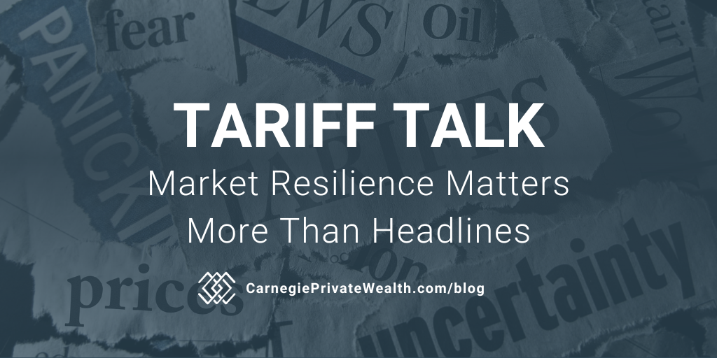 Tariff Talk: Market Resilience Matters More Than Headlines