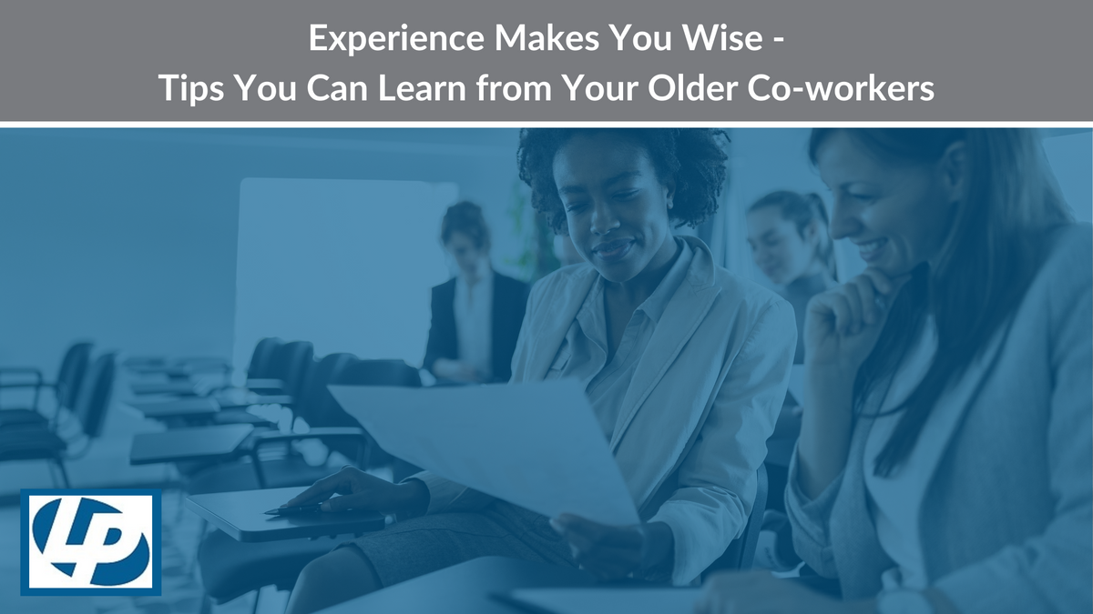 Experience Makes You Wise – Tips You Can Learn from Your Older Co-workers