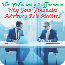 The Fiduciary Difference: Why Your Financial Advisor's Role Matters