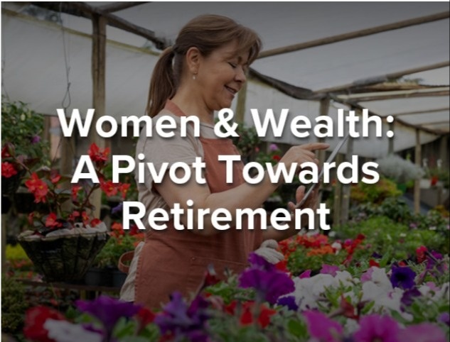 Women and Wealth: A Pivot Towards Retirement