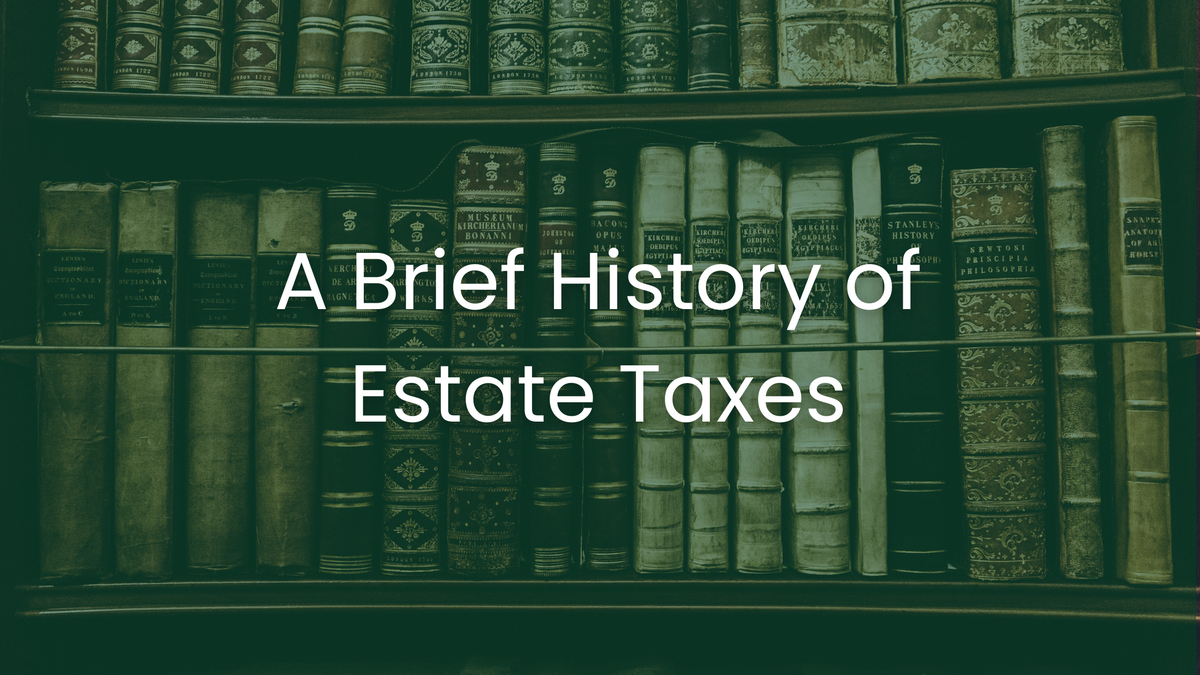 A Brief History of Estate Taxes