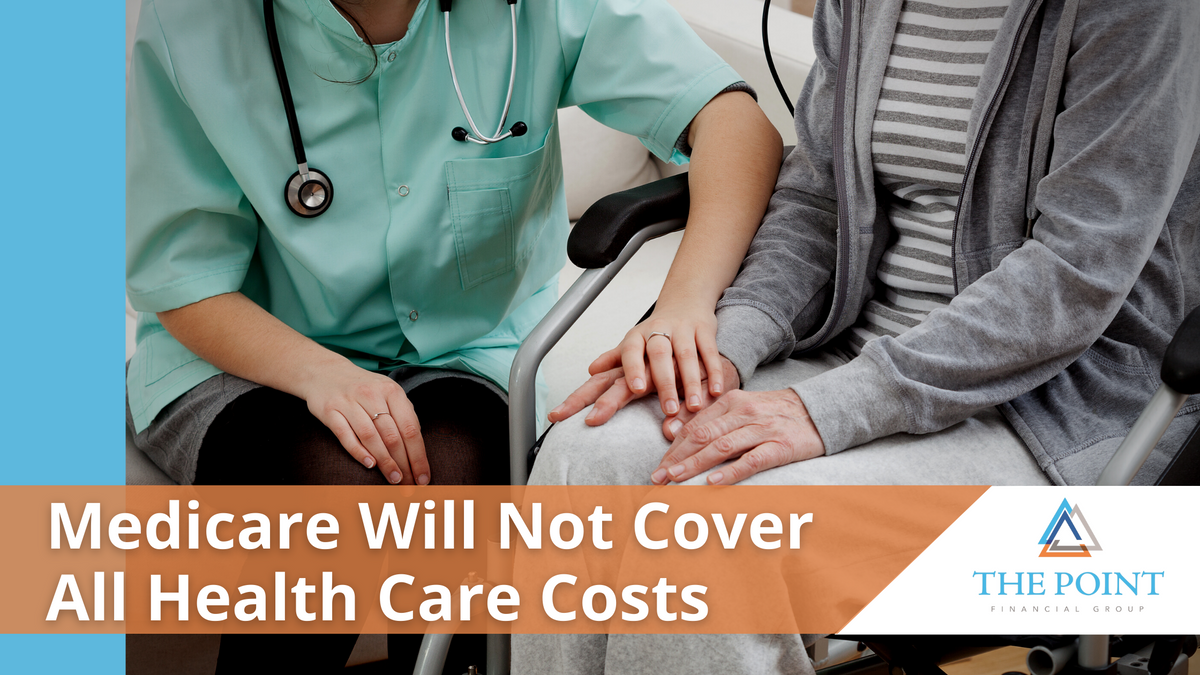 Medicare Will Not Cover All Health Care Costs