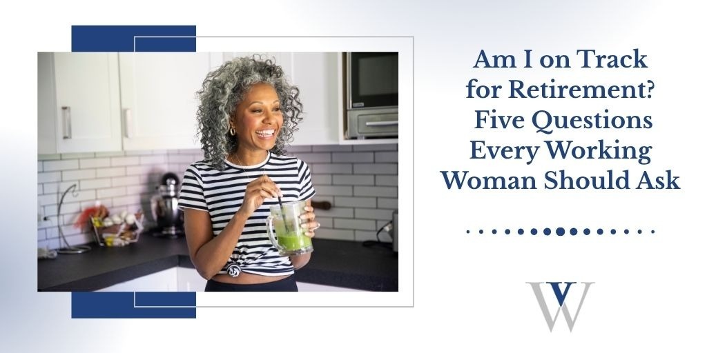 Am I on Track for Retirement? Five Questions Every Working Woman Should Ask