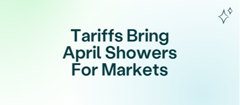 Tariffs Bring April Showers For Markets