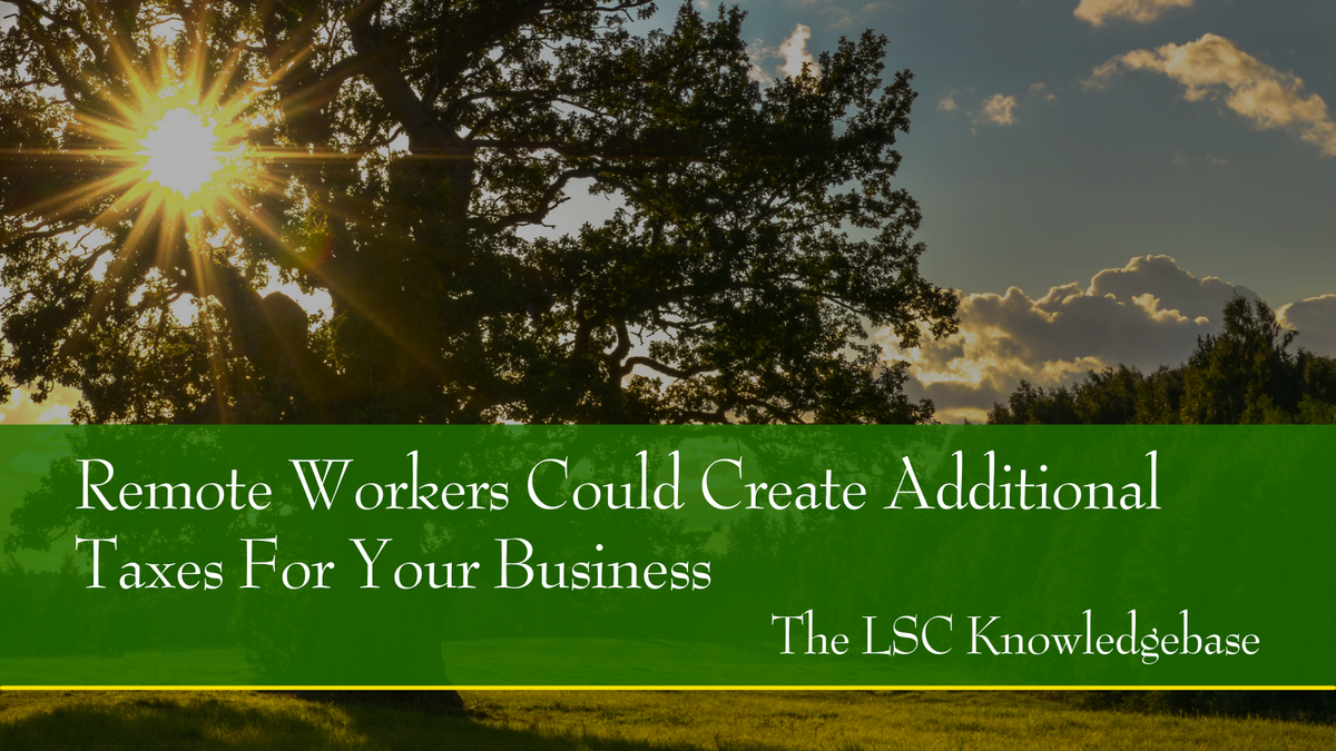 Remote Workers Could Create Additional Taxes For Your Business