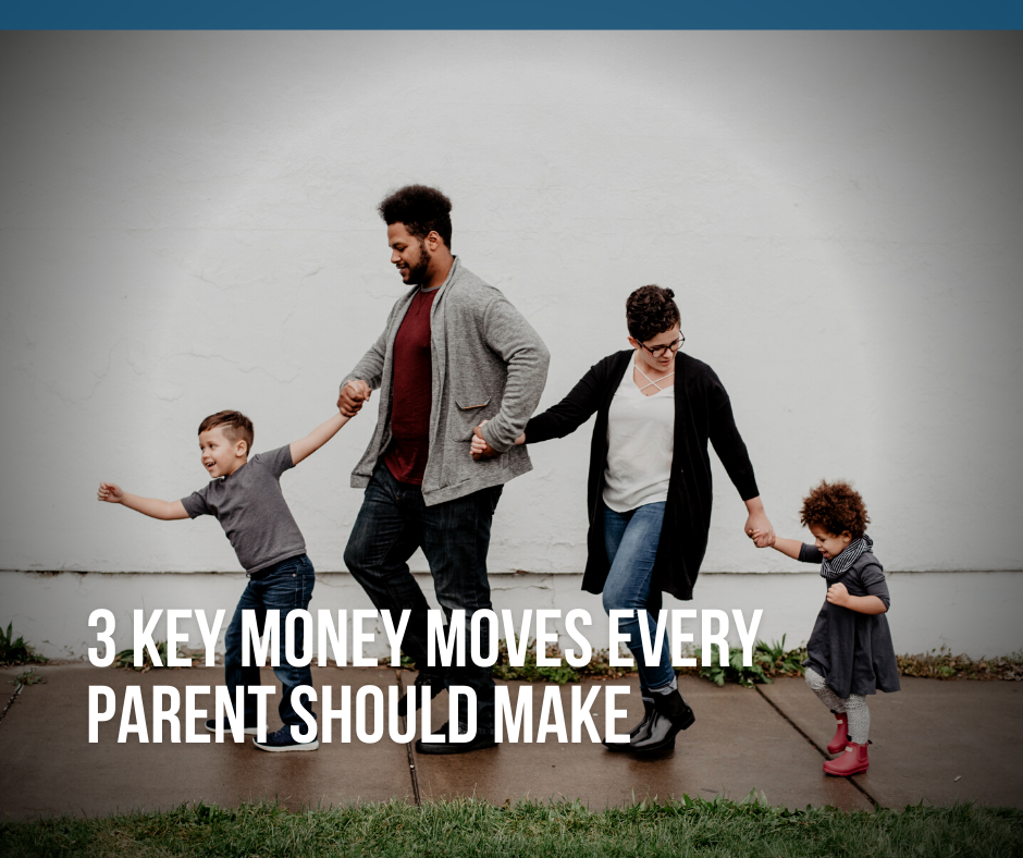 3 Key Money Moves Every Parent Should Make