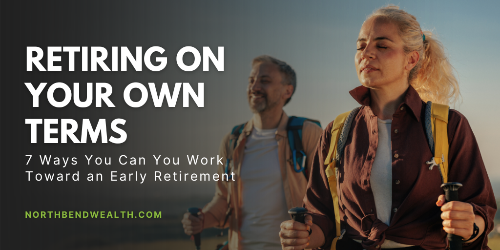 Retiring on Your Own Terms: 7 Ways You Can You Work Toward an Early Retirement