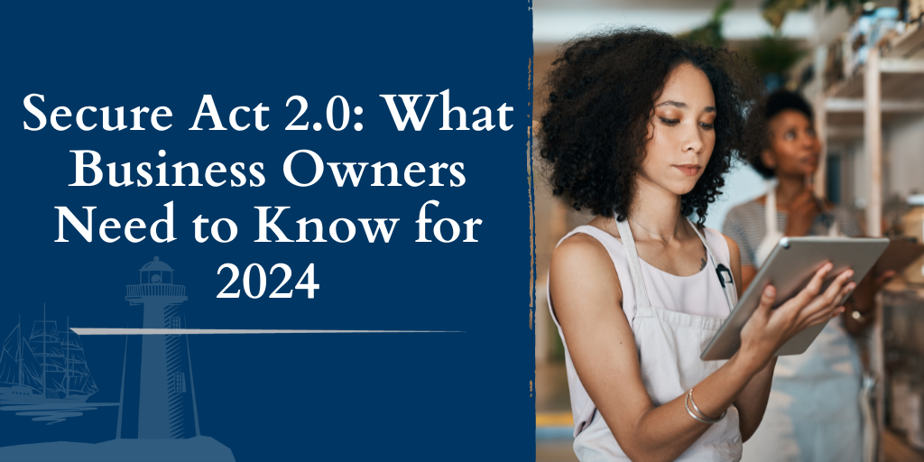 SECURE Act 2.0: What Business Owners Need to Know for 2024