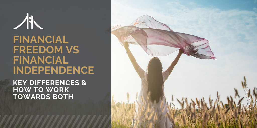 Financial Freedom vs. Financial Independence: Key Differences and How to Work Towards Both