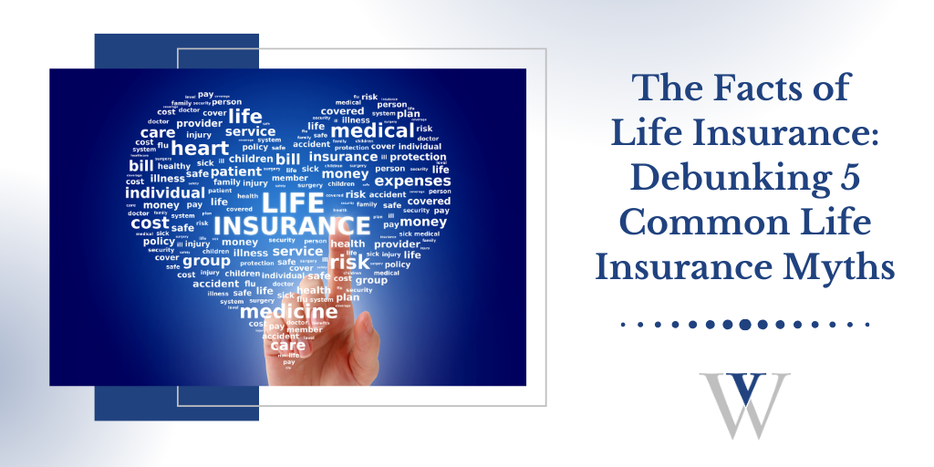 The Facts of Life Insurance: Debunking 5 Common Life Insurance Myths