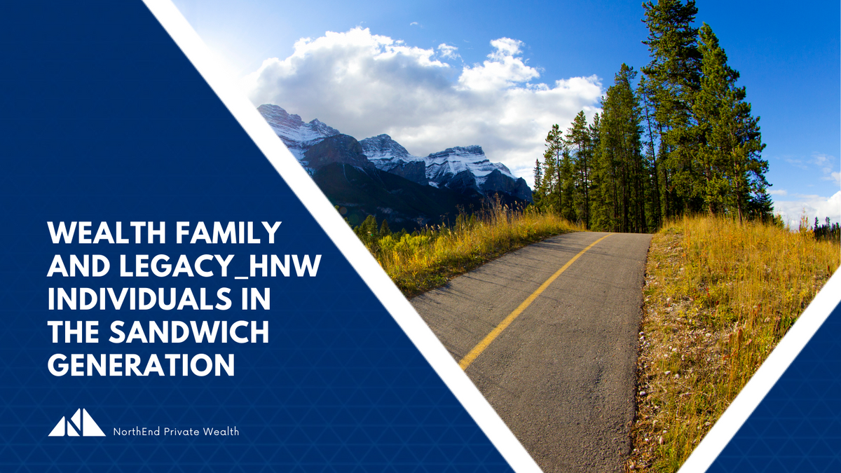 Wealth, Family, and Legacy: A Guide for High-Net-Worth Individuals in the Sandwich Generation