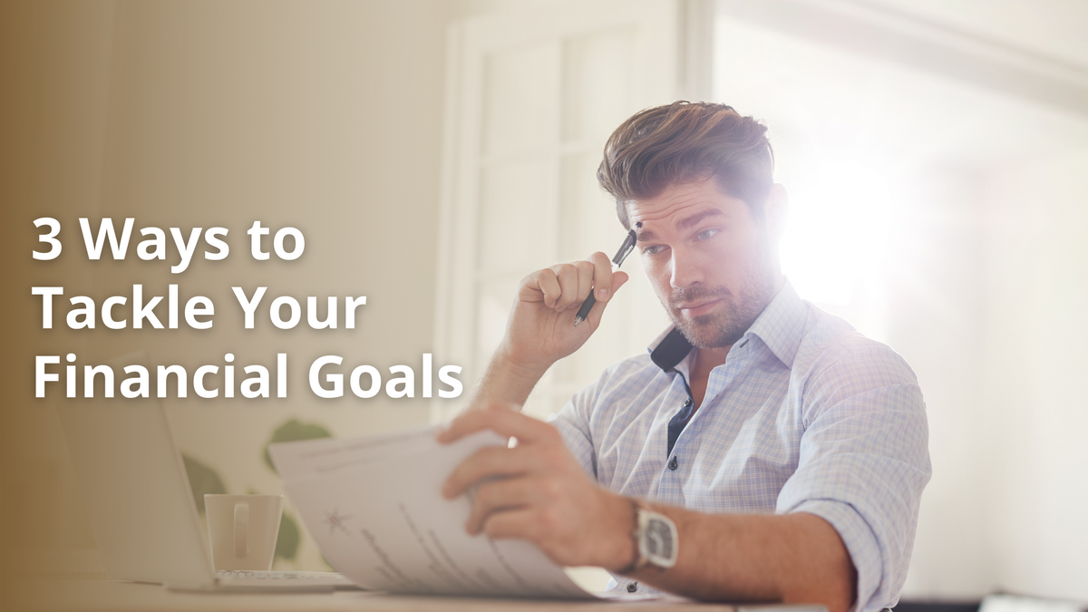 3 Ways to Tackle Your Financial Goals