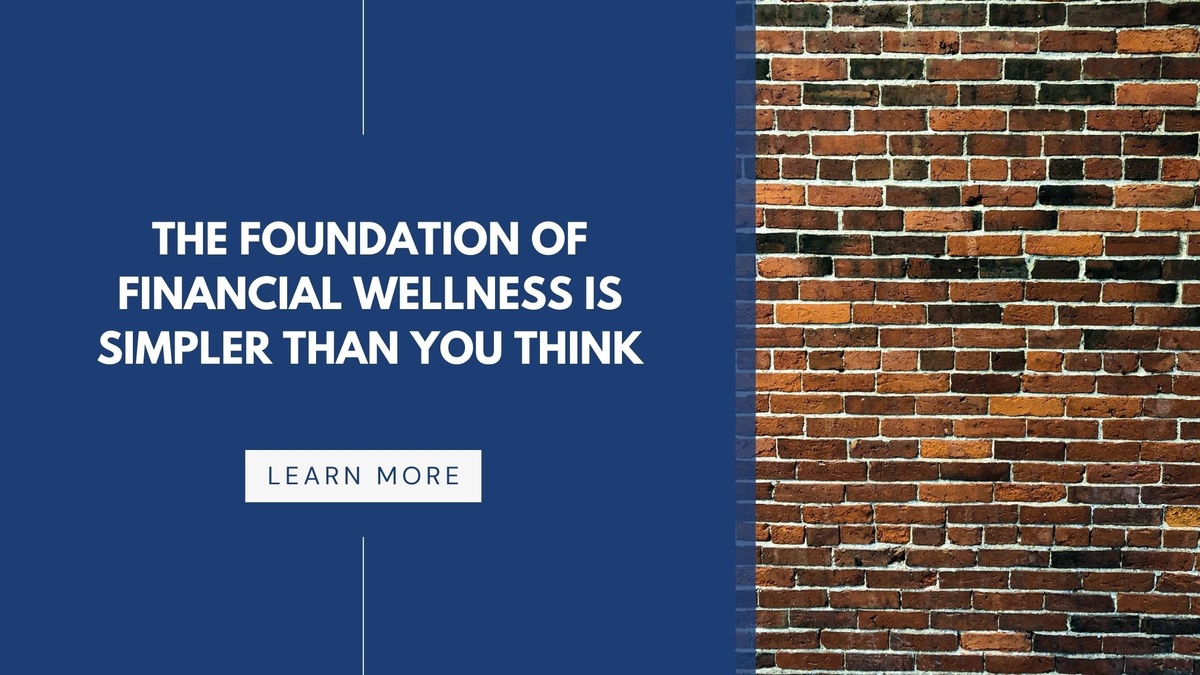 The Foundation of Financial Wellness is Simpler Than You Think