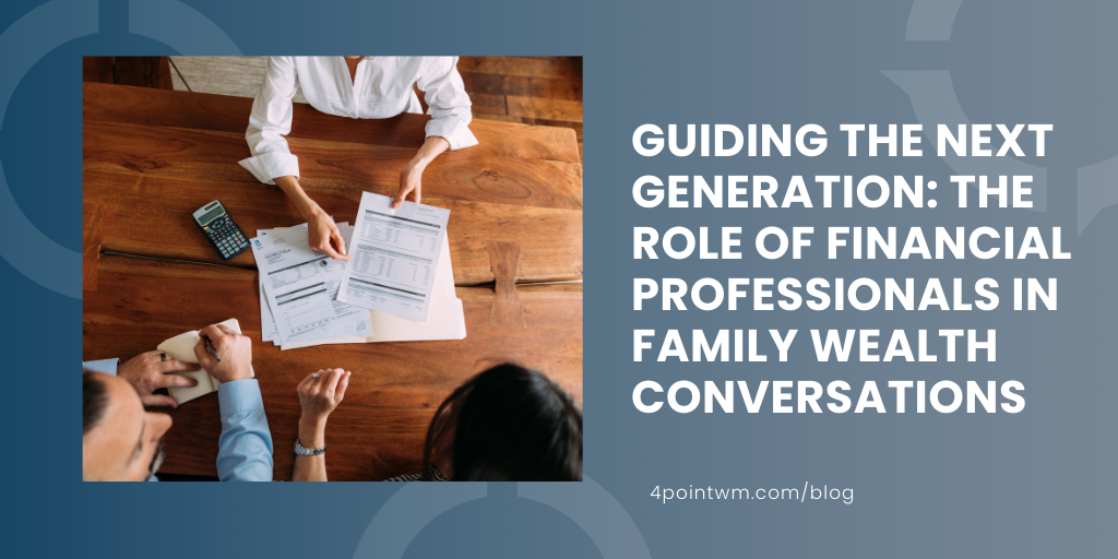 Guiding the Next Generation: The Role of Financial Professionals in Family Wealth Conversations