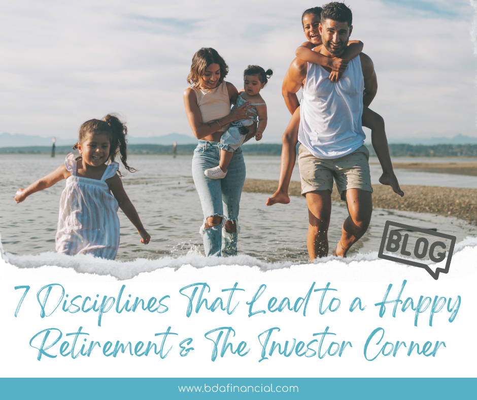 7 Disciplines That Lead to Happy Retirement & The Investors Corner
