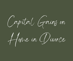 How to Avoid Capital Gains on your Home During Divorce