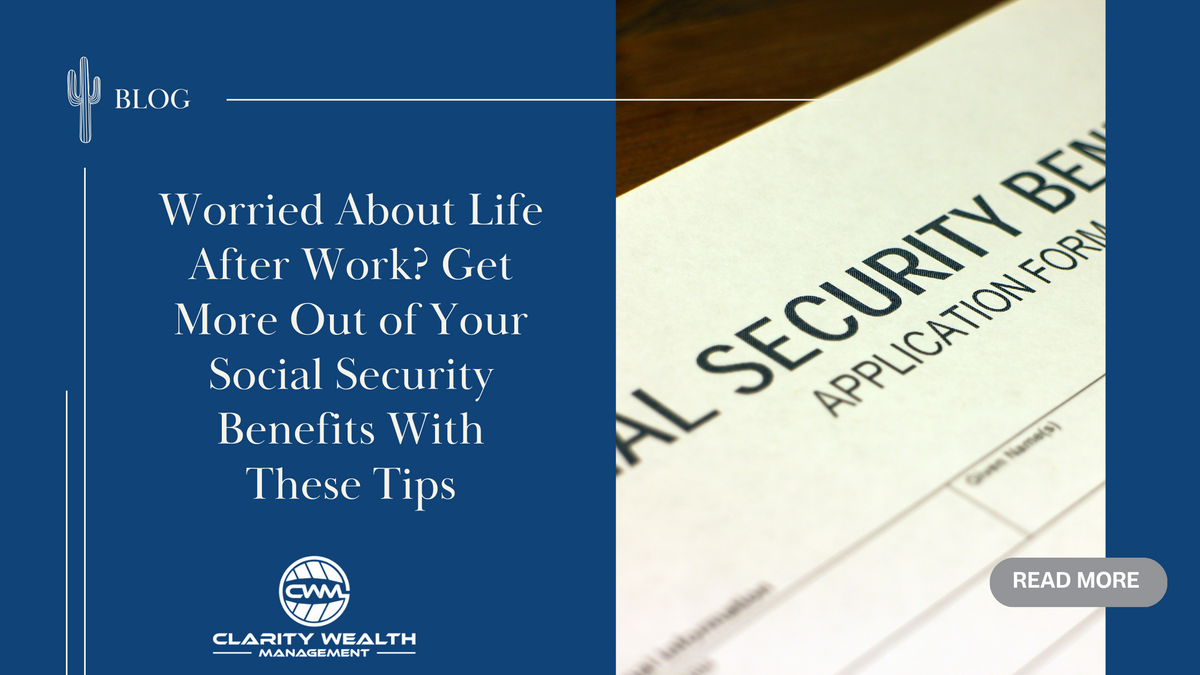 Worried About Life After Work? Get More Out of Your Social Security Benefits With These Tips