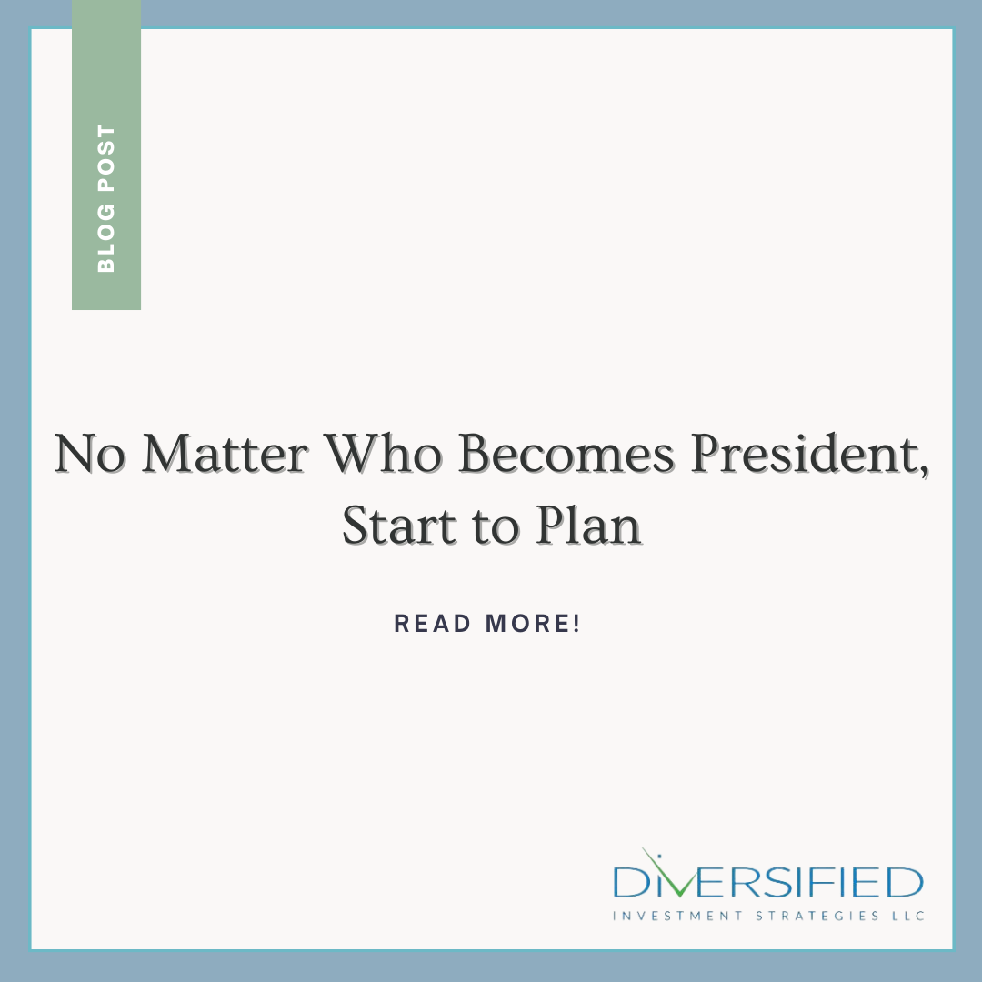 No Matter Who Becomes President, Start to Plan