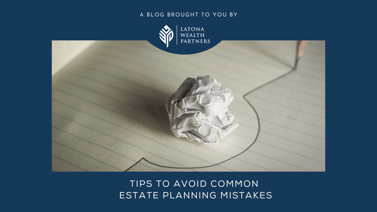 Tips to Avoid Common Estate Planning Mistakes
