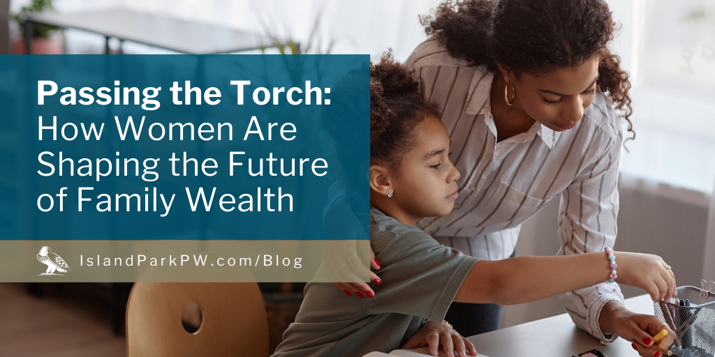 Passing the Torch: How Women Are Shaping the Future of Family Wealth