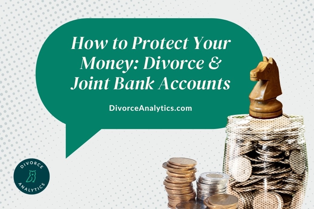 How to Protect Your Money: Divorce & Joint Bank Accounts