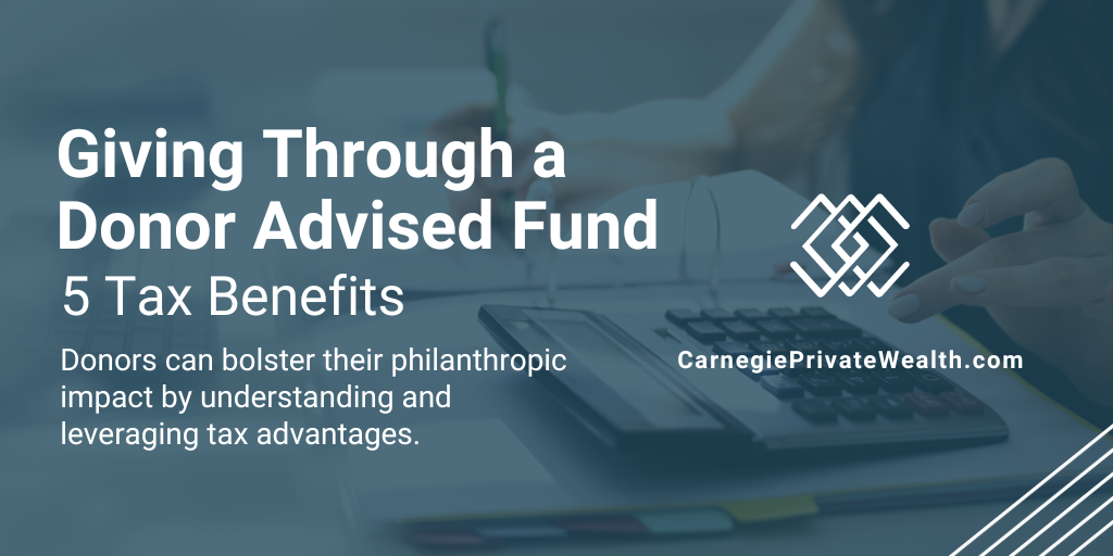 Giving Through a Donor Advised Fund: 5 Tax Benefits